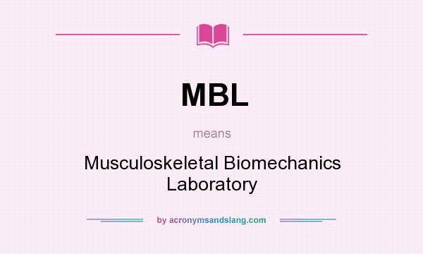 What does MBL mean? It stands for Musculoskeletal Biomechanics Laboratory