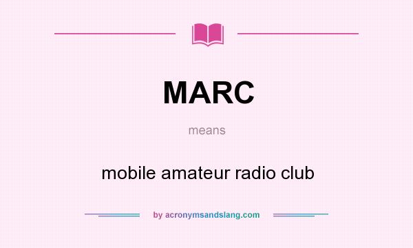 What does MARC mean? It stands for mobile amateur radio club