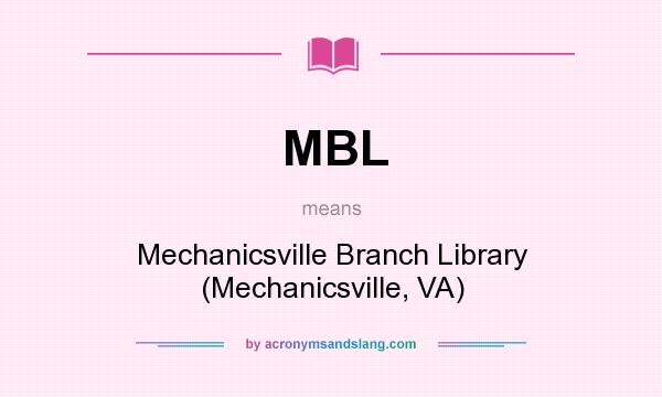 What does MBL mean? It stands for Mechanicsville Branch Library (Mechanicsville, VA)