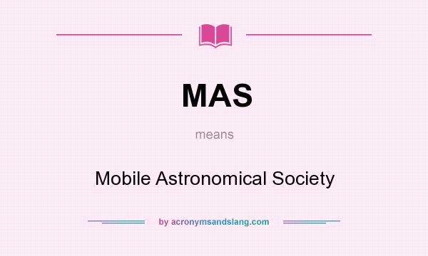 What does MAS mean? It stands for Mobile Astronomical Society