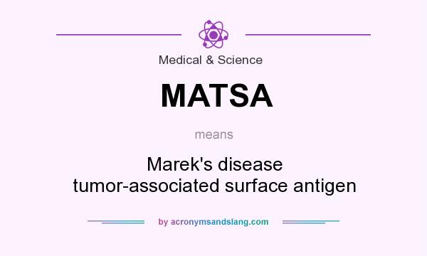 What does MATSA mean? It stands for Marek`s disease tumor-associated surface antigen