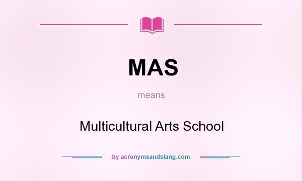 What does MAS mean? It stands for Multicultural Arts School