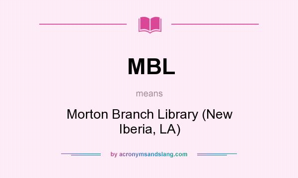What does MBL mean? It stands for Morton Branch Library (New Iberia, LA)