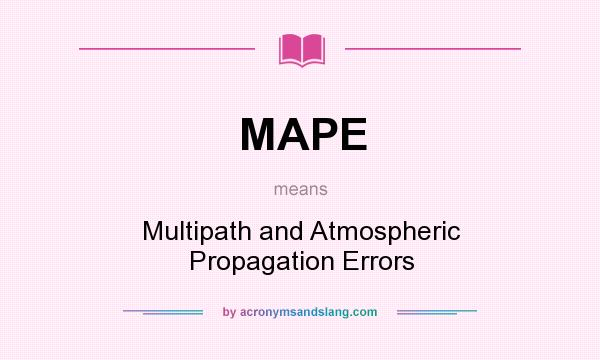 What does MAPE mean? It stands for Multipath and Atmospheric Propagation Errors
