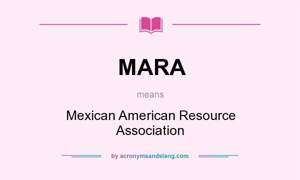What does MARA mean? It stands for Mexican American Resource Association