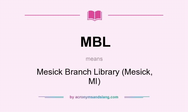 What does MBL mean? It stands for Mesick Branch Library (Mesick, MI)