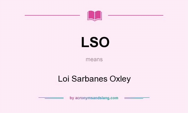 What does LSO mean? It stands for Loi Sarbanes Oxley