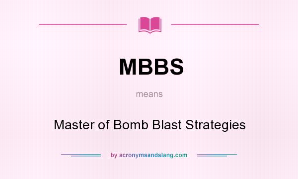 What does MBBS mean? It stands for Master of Bomb Blast Strategies