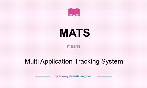 What does MATS mean? It stands for Multi Application Tracking System