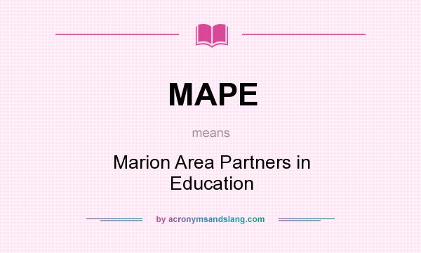 What does MAPE mean? It stands for Marion Area Partners in Education