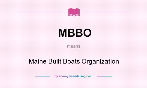 What does MBBO mean? It stands for Maine Built Boats Organization