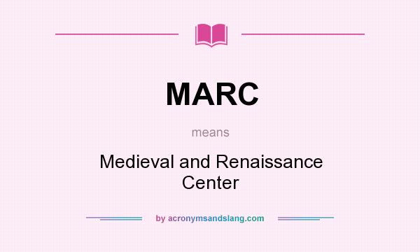 What does MARC mean? It stands for Medieval and Renaissance Center