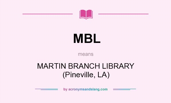 What does MBL mean? It stands for MARTIN BRANCH LIBRARY (Pineville, LA)