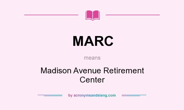 What does MARC mean? It stands for Madison Avenue Retirement Center