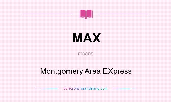 What does MAX mean? It stands for Montgomery Area EXpress