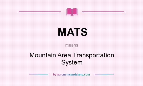 What does MATS mean? It stands for Mountain Area Transportation System