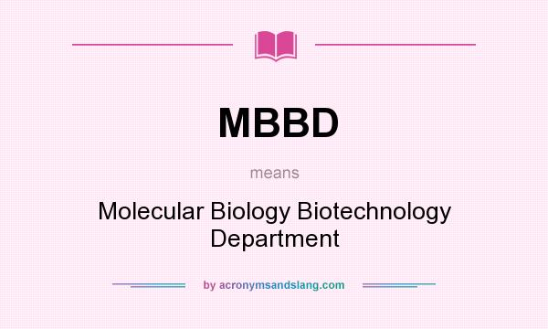 What does MBBD mean? It stands for Molecular Biology Biotechnology Department