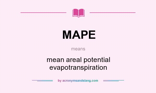 What does MAPE mean? It stands for mean areal potential evapotranspiration