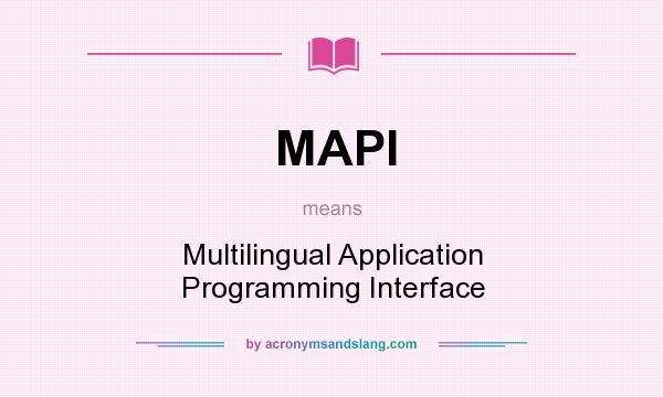 What does MAPI mean? It stands for Multilingual Application Programming Interface