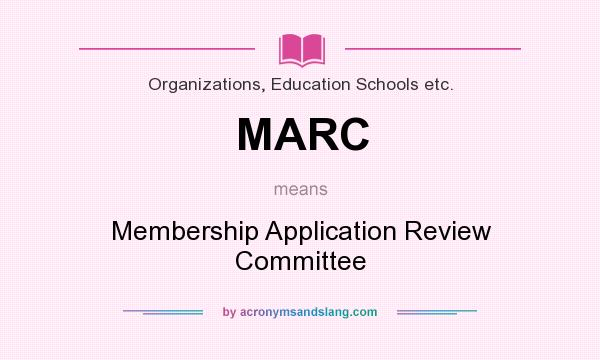 What does MARC mean? It stands for Membership Application Review Committee