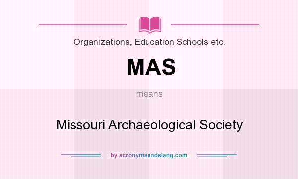 What does MAS mean? It stands for Missouri Archaeological Society