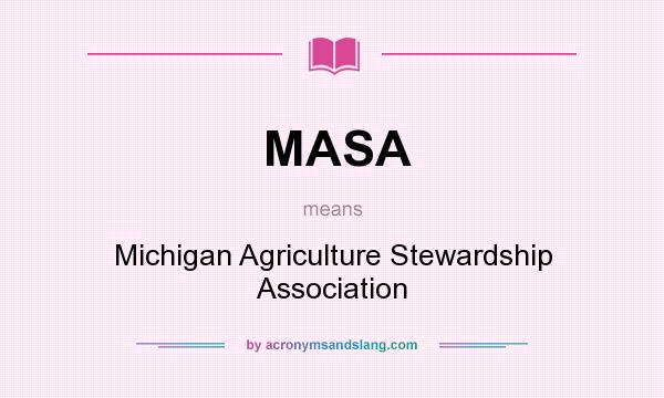 What does MASA mean? It stands for Michigan Agriculture Stewardship Association