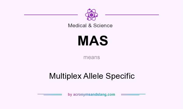 What does MAS mean? It stands for Multiplex Allele Specific