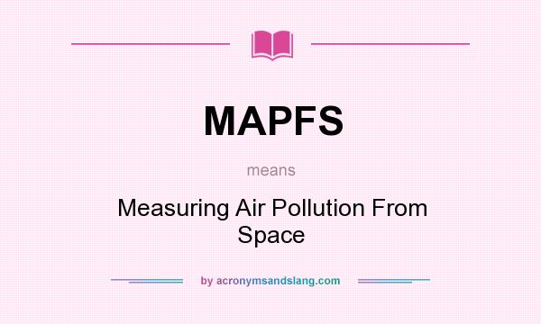 What does MAPFS mean? It stands for Measuring Air Pollution From Space