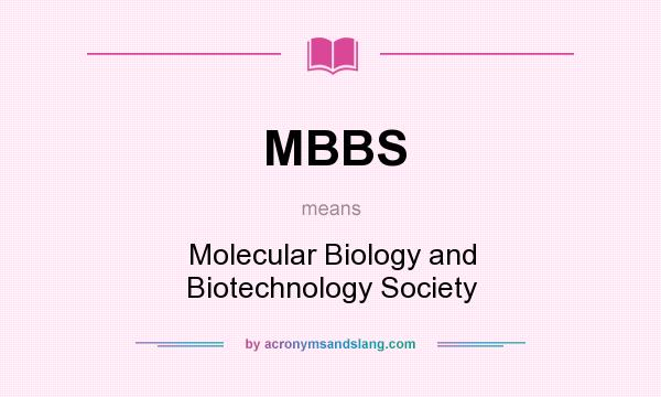 What does MBBS mean? It stands for Molecular Biology and Biotechnology Society