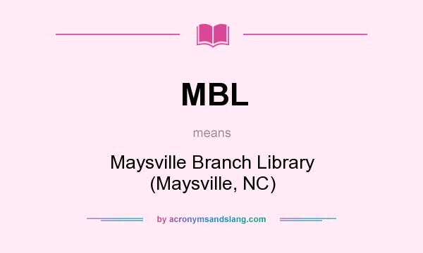 What does MBL mean? It stands for Maysville Branch Library (Maysville, NC)