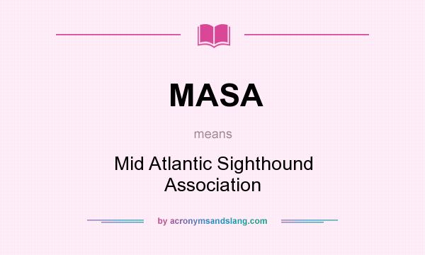 What does MASA mean? It stands for Mid Atlantic Sighthound Association