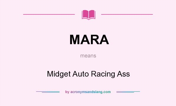 What does MARA mean? It stands for Midget Auto Racing Ass