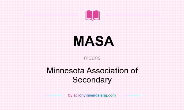 What does MASA mean? It stands for Minnesota Association of Secondary