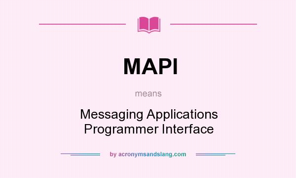 What does MAPI mean? It stands for Messaging Applications Programmer Interface