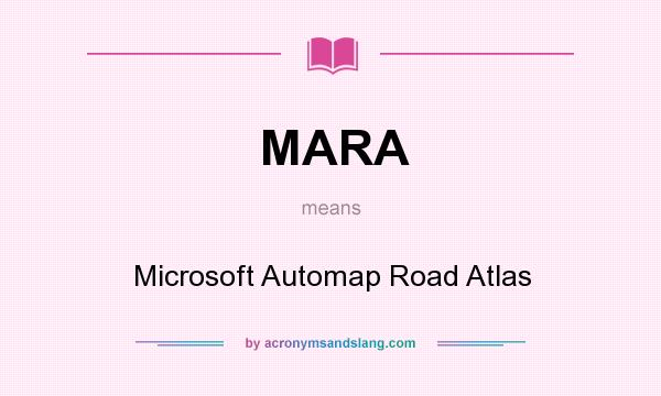 What does MARA mean? It stands for Microsoft Automap Road Atlas