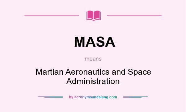 What does MASA mean? It stands for Martian Aeronautics and Space Administration