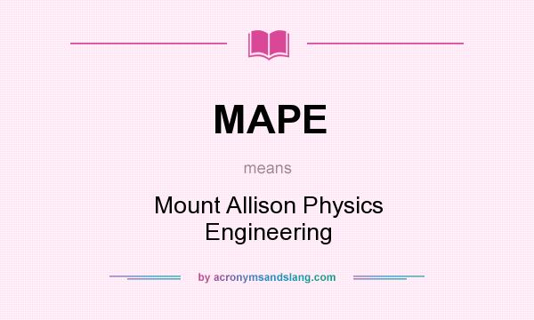 What does MAPE mean? It stands for Mount Allison Physics Engineering