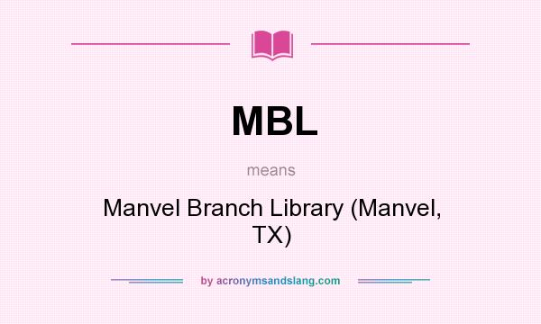 What does MBL mean? It stands for Manvel Branch Library (Manvel, TX)