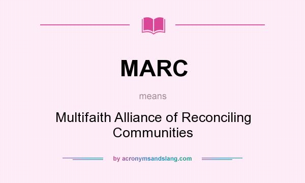 What does MARC mean? It stands for Multifaith Alliance of Reconciling Communities