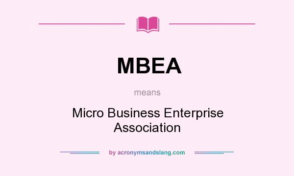 What does MBEA mean? It stands for Micro Business Enterprise Association