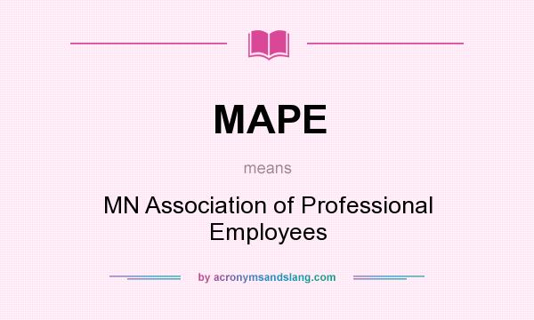 What does MAPE mean? It stands for MN Association of Professional Employees
