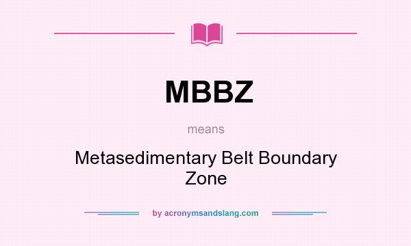 What does MBBZ mean? It stands for Metasedimentary Belt Boundary Zone