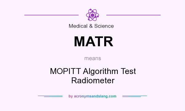What does MATR mean? It stands for MOPITT Algorithm Test Radiometer