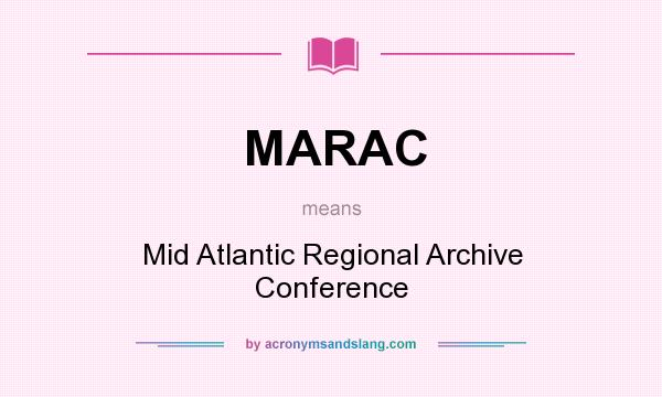 What does MARAC mean? It stands for Mid Atlantic Regional Archive Conference