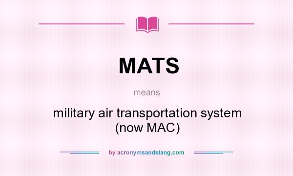What does MATS mean? It stands for military air transportation system (now MAC)
