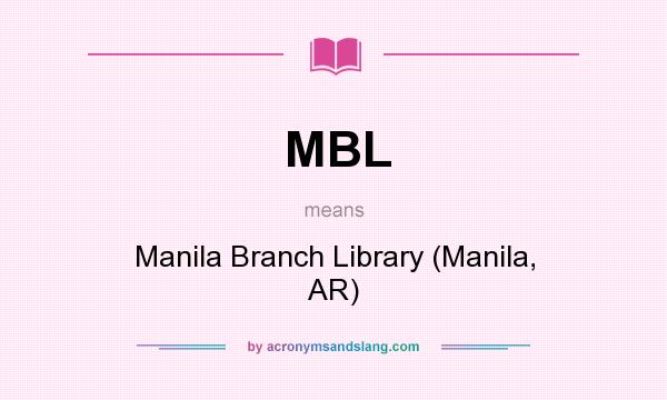 What does MBL mean? It stands for Manila Branch Library (Manila, AR)