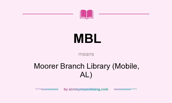 What does MBL mean? It stands for Moorer Branch Library (Mobile, AL)