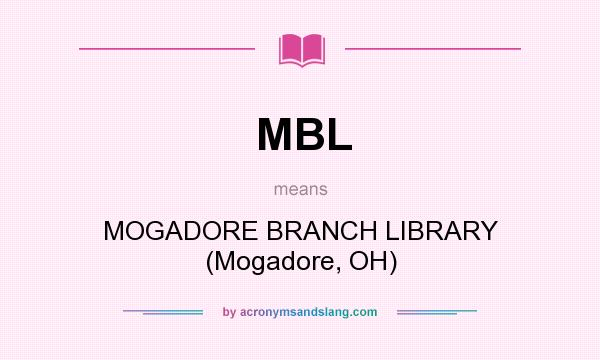 What does MBL mean? It stands for MOGADORE BRANCH LIBRARY (Mogadore, OH)