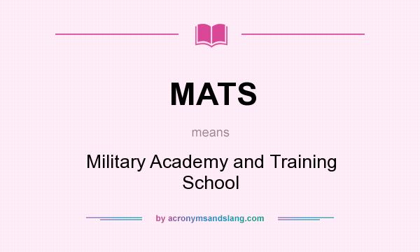 What does MATS mean? It stands for Military Academy and Training School