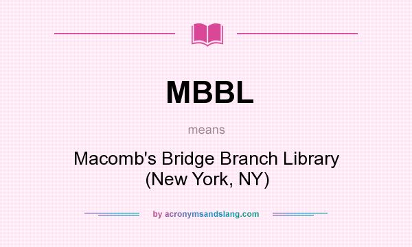 What does MBBL mean? It stands for Macomb`s Bridge Branch Library (New York, NY)